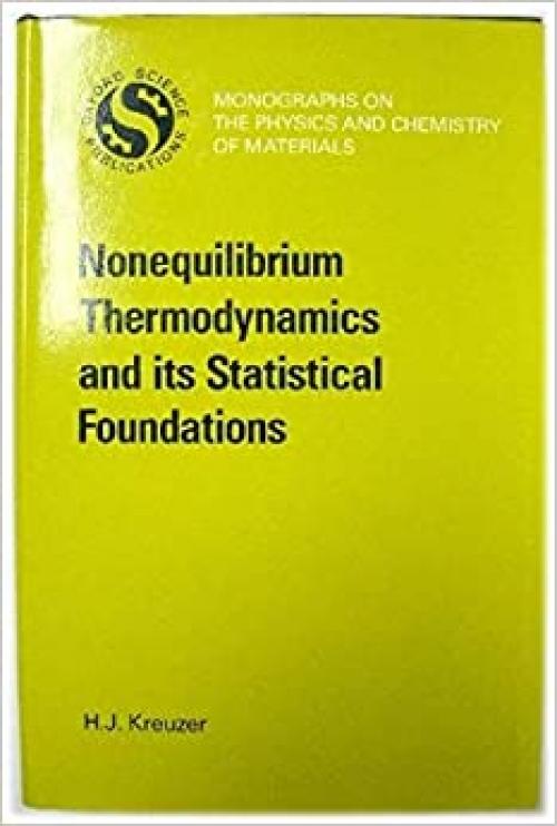 Non-Equilibrium Thermodynamics and its Statistical Foundations (Monographs on the Physics and Chemistry of Materials)