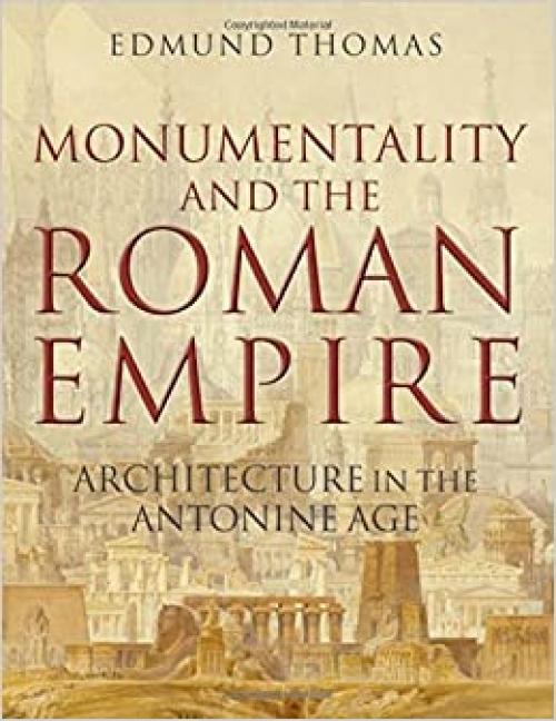 Monumentality and the Roman Empire: Architecture in the Antonine Age