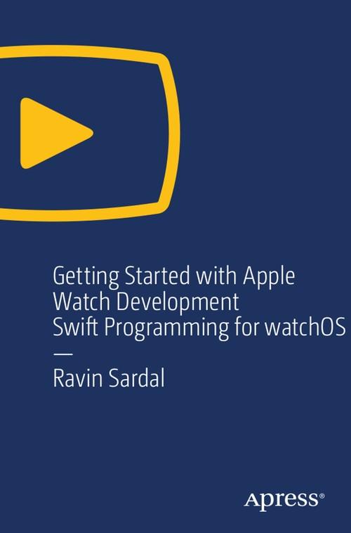 Oreilly - Getting Started with Apple Watch Development: Swift Programming for watchOS