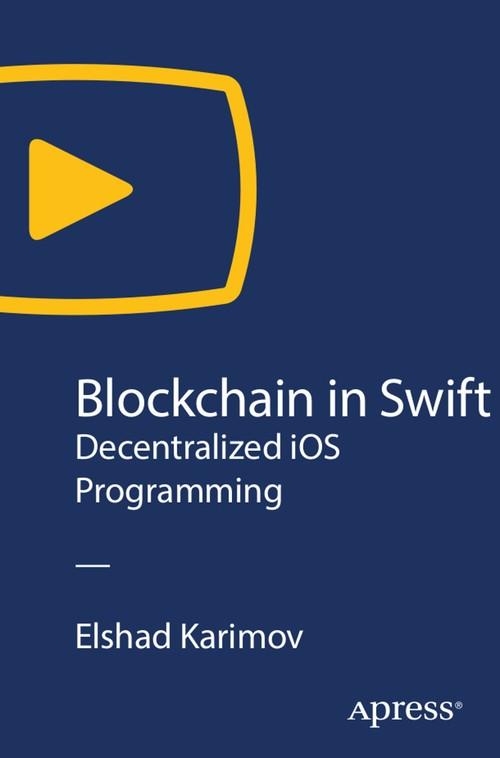 Oreilly - Blockchain in Swift: Decentralized iOS Programming