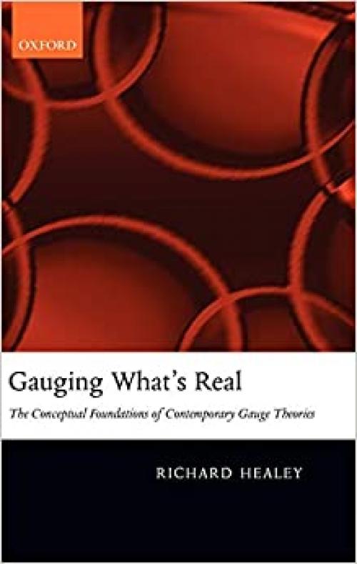 Gauging What's Real: The Conceptual Foundations of Gauge Theories