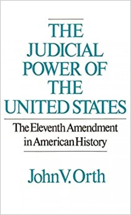 The Judicial Power of the United States: The Eleventh Amendment in American History