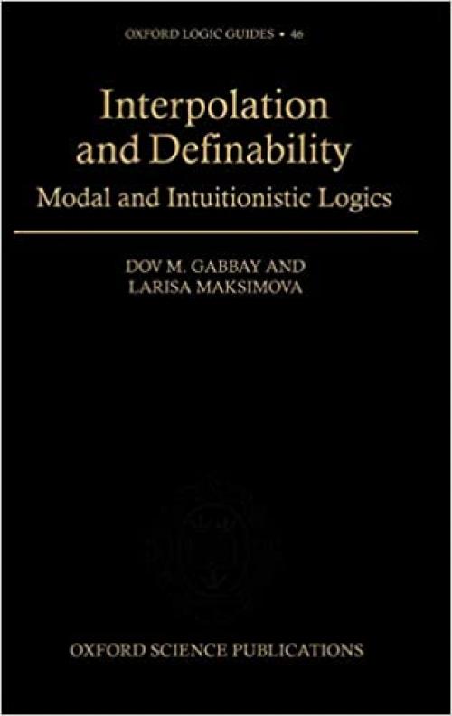 Interpolation and Definability: Modal and Intuitionistic Logic (Oxford Logic Guides, 46)