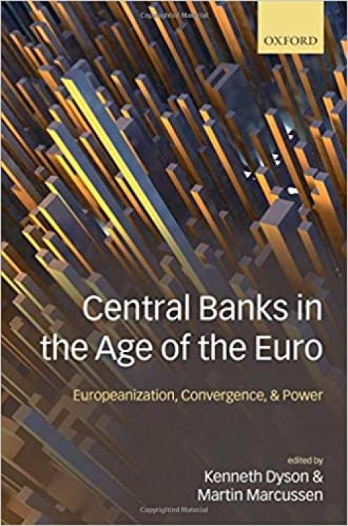 Central Banks in the Age of the Euro: Europeanization, Convergence, and Power