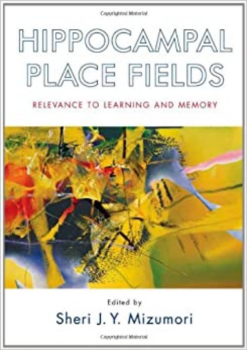 Hippocampal Place Fields: Relevance to Learning and Memory