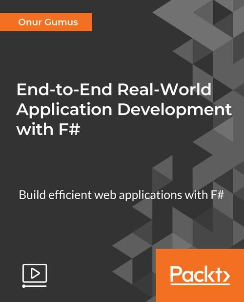 Oreilly - End-to-End Real-World Application Development with F#