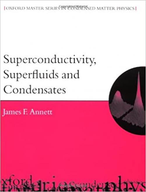 Superconductivity, Superfluids, and Condensates (Oxford Master Series in Condensed Matter Physics)