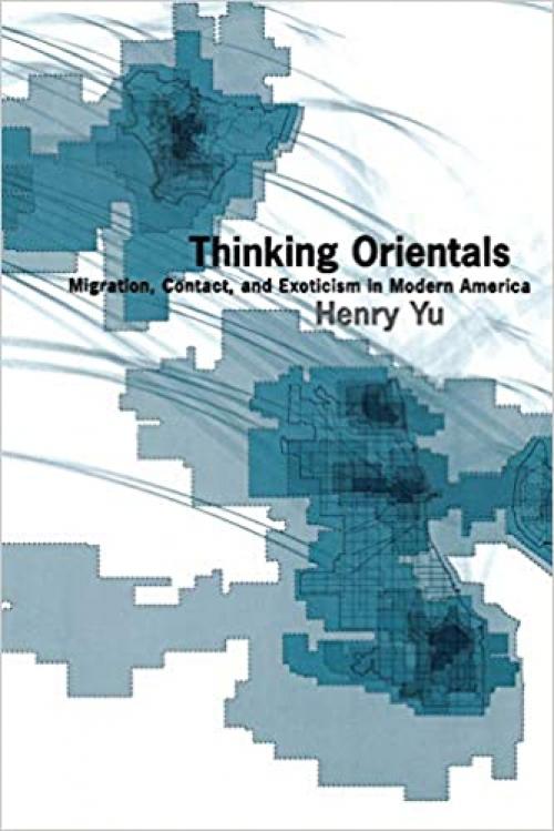 Thinking Orientals: Migration, Contact, and Exoticism in Modern America