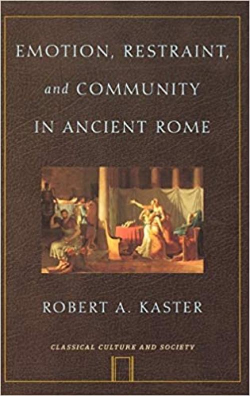 Emotion, Restraint, and Community in Ancient Rome (Classical Culture and Society)