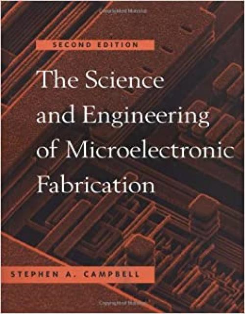 The Science and Engineering of Microelectronic Fabrication