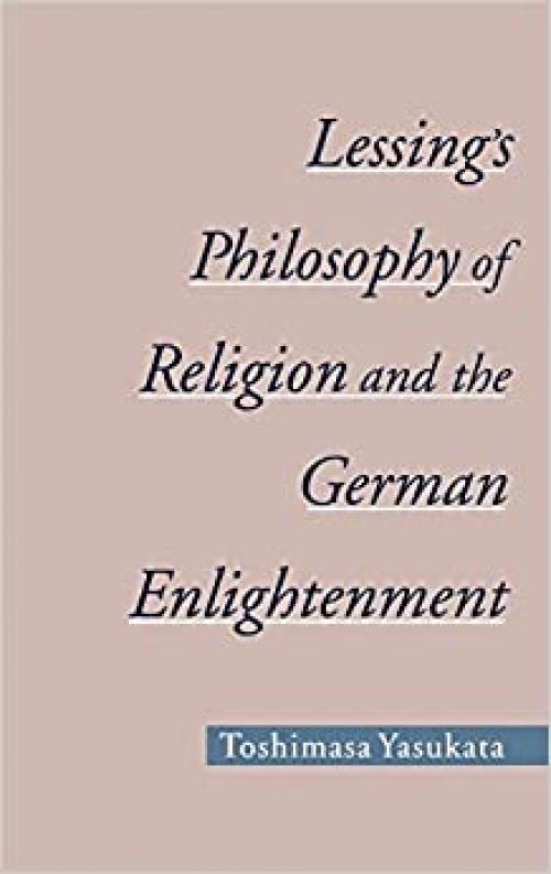 Lessing's Philosophy of Religion and the German Enlightenment (AAR Reflection and Theory in the Study of Religion)