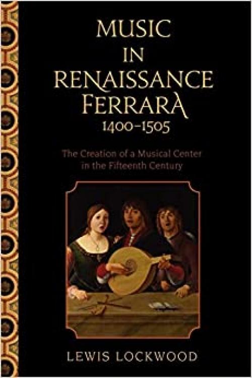 Music in Renaissance Ferrara 1400-1505: The Creation of a Musical Center in the Fifteenth Century