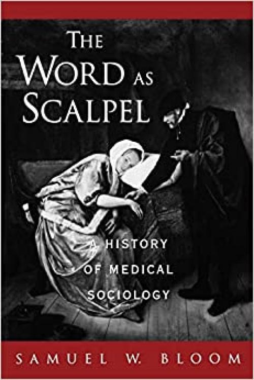 The Word As Scalpel: A History of Medical Sociology