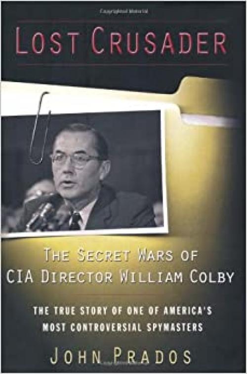 Lost Crusader: The Secret Wars of CIA Director William Colby