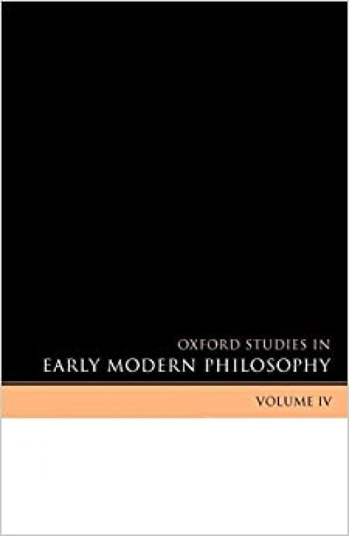 Oxford Studies in Early Modern Philosophy: Volume IV (Oxford Studies in Early Modern Philosophy, IV)