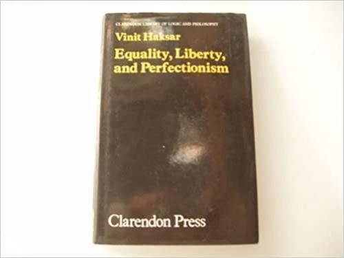 Equality, Liberty and Perfectionism (Clarendon Library of Logic and Philosophy)