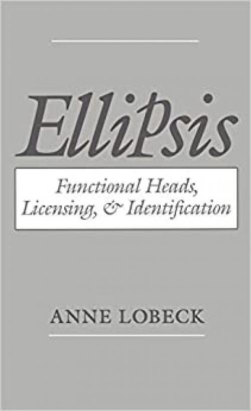 Ellipsis: Functional Heads, Licensing, and Identification