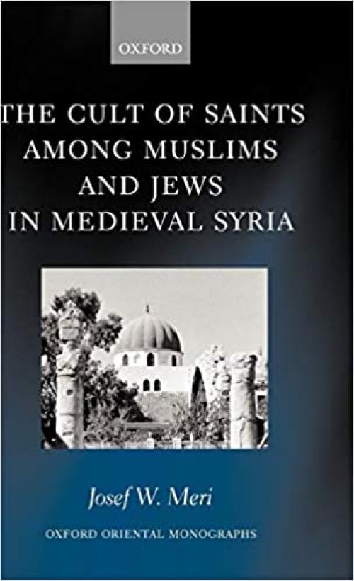 The Cult of Saints among Muslims and Jews in Medieval Syria (Oxford Oriental Monographs)