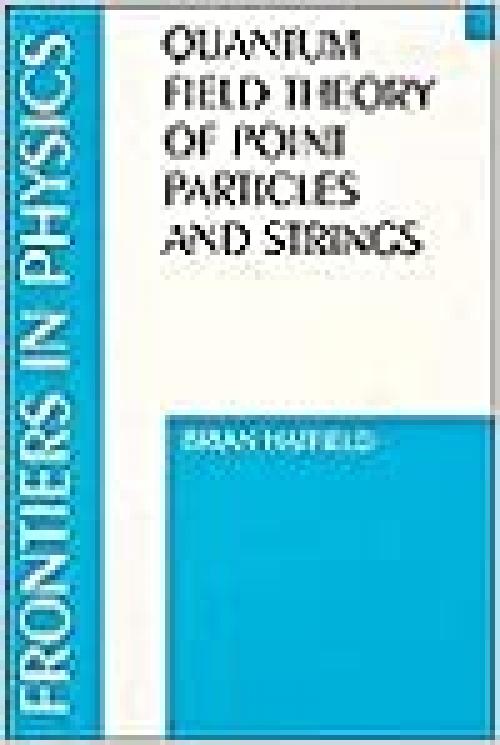 Quantum Field Theory of Point Particles and Strings (Frontiers in Physics)