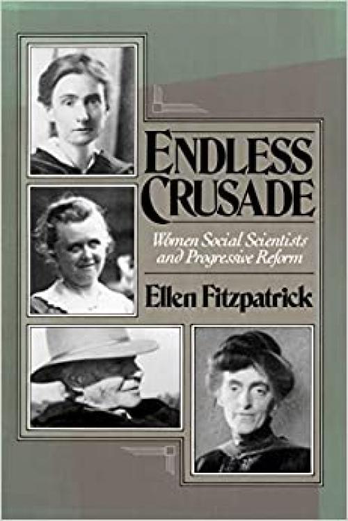 Endless Crusades: Women Social Scientists and Progressive Reform