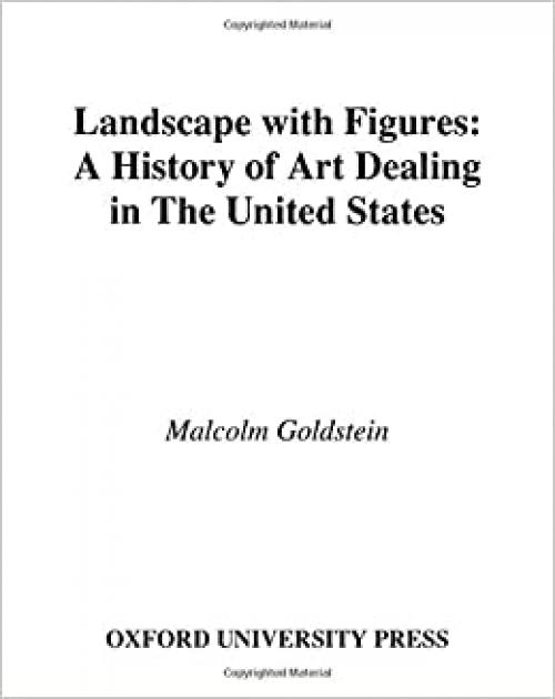 Landscape with Figures: A History of Art Dealing in the United States