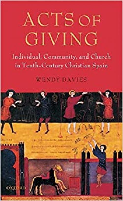 Acts of Giving: Individual, Community, and Church in Tenth-Century Christian Spain