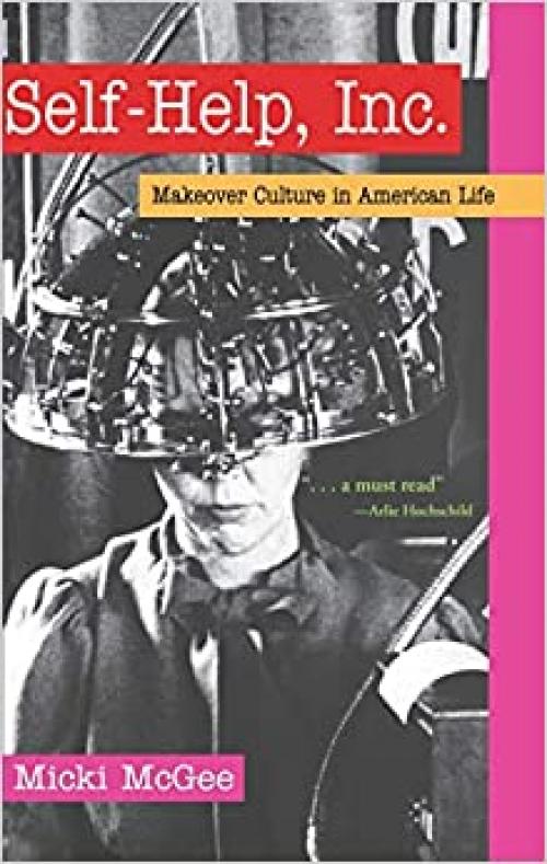 Self-Help, Inc.: Makeover Culture in American Life