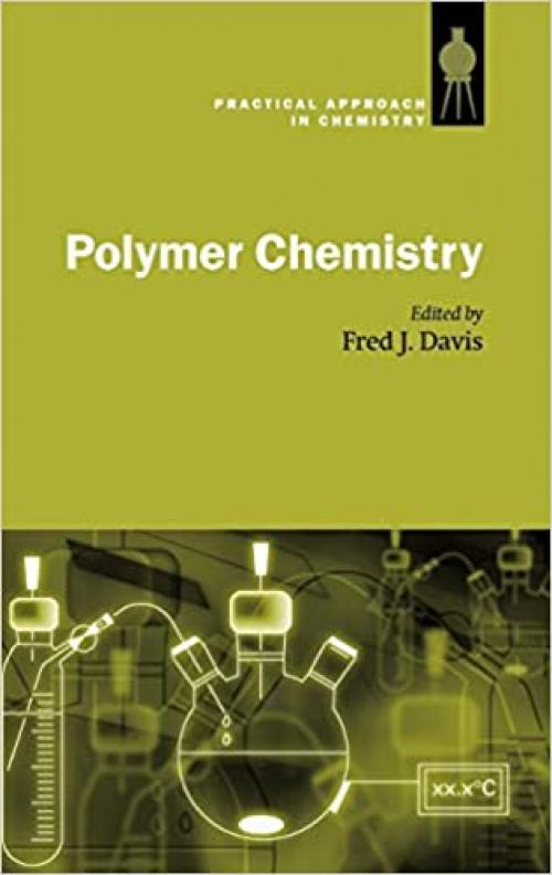 Polymer Chemistry: A Practical Approach (The Practical Approach in Chemistry Series)