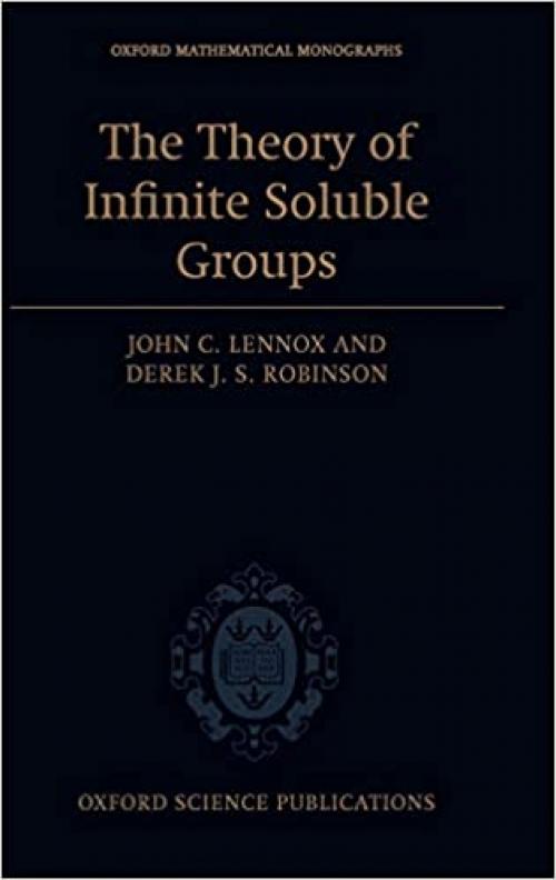 The Theory of Infinite Soluble Groups (Oxford Mathematical Monographs)