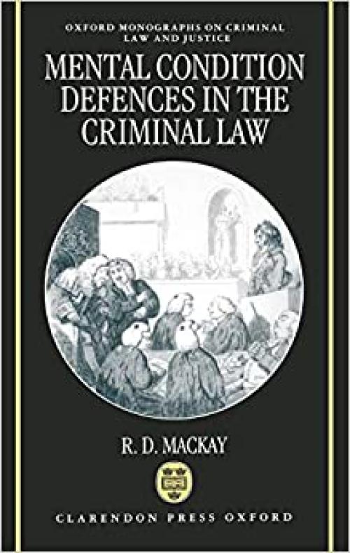 Mental Conditions Defences in the Criminal Law (Oxford Monographs on Criminal Law and Justice)