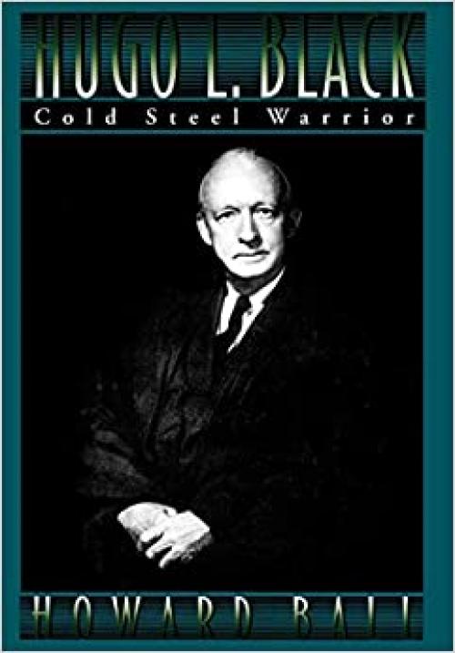 Hugo L. Black: Cold Steel Warrior