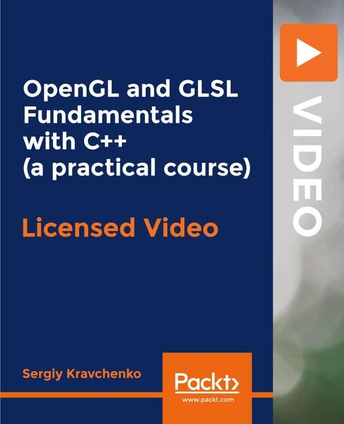 Oreilly - OpenGL and GLSL Fundamentals with C++ (practical course)
