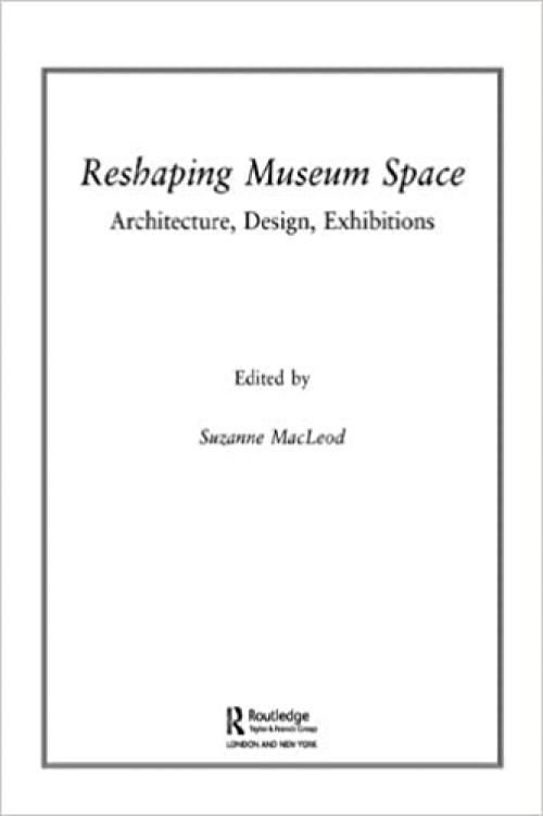 Reshaping Museum Space (Museum Meanings)