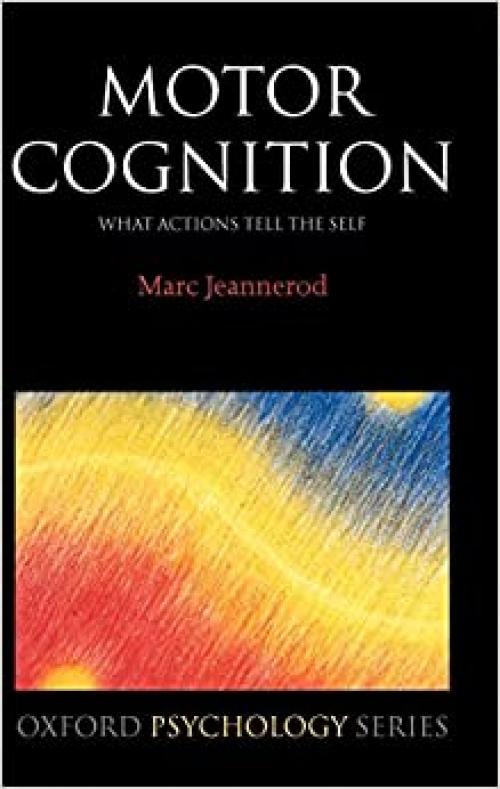 Motor Cognition: What Actions Tell the Self: 42 (Oxford Psychology Series)