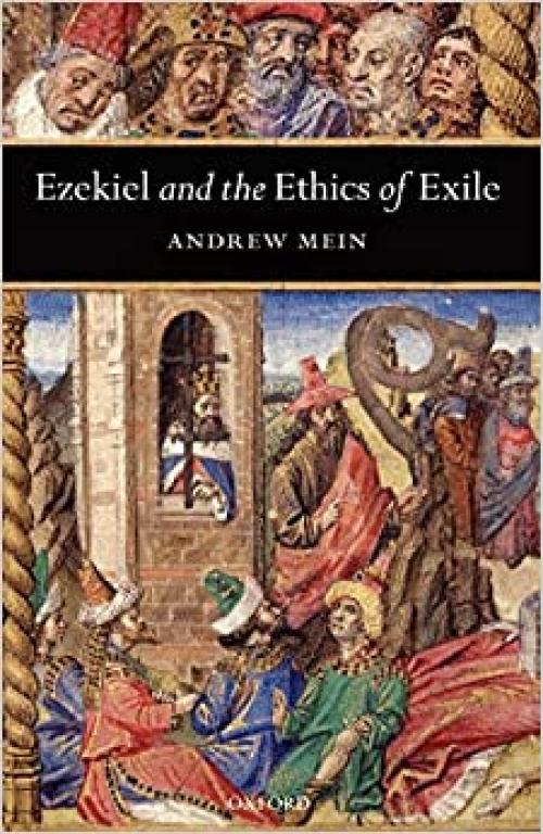 Ezekiel and the Ethics of Exile (Oxford Theological Monographs) (Oxford Theology and Religion Monographs)
