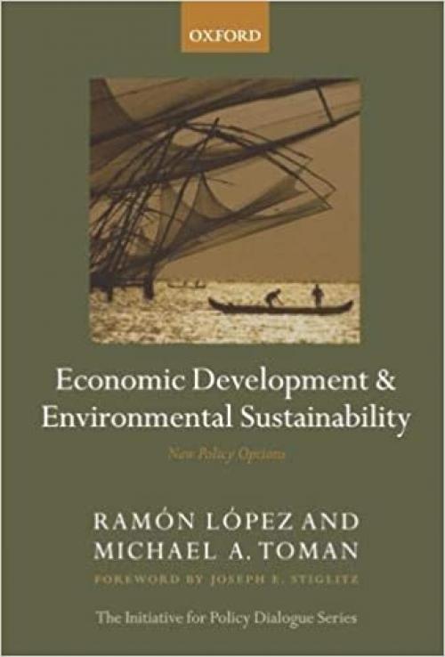Economic Development and Environmental Sustainability: New Policy Options (Initiative for Policy Dialogue)