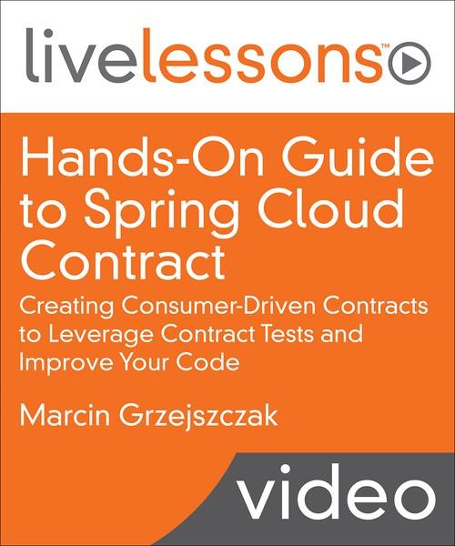 Oreilly - Hands-On Guide to Spring Cloud Contract: Creating Consumer-Driven Contracts to Leverage Contract Tests and Improve Your Code