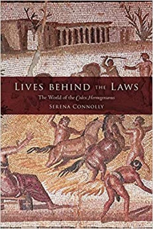 Lives behind the Laws: The World of the Codex Hermogenianus