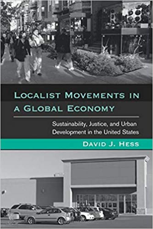 Localist Movements in a Global Economy: Sustainability, Justice, and Urban Development in the United States (Urban and Industrial Environments)