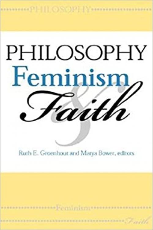 Philosophy, Feminism, and Faith (Indiana Series in the Philosophy of Religion)
