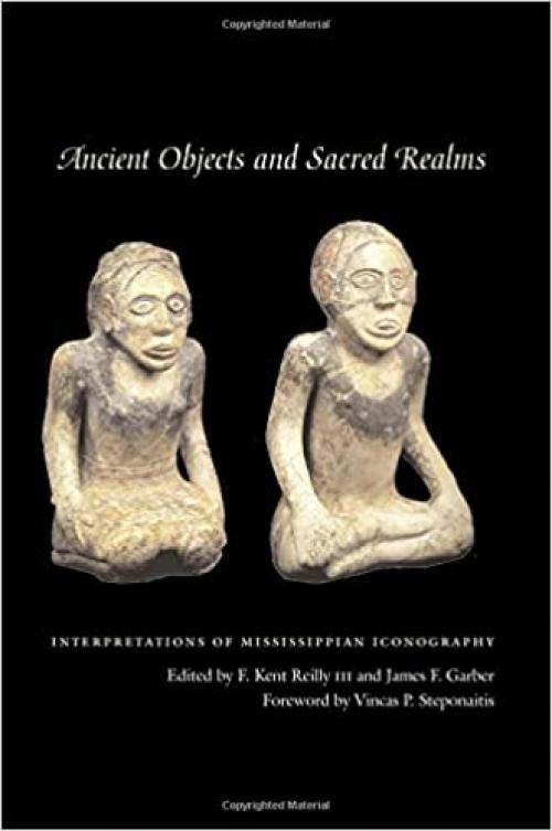 Ancient Objects and Sacred Realms: Interpretations of Mississippian Iconography (Linda Schele Series in Maya and Pre-Columbian Studies)