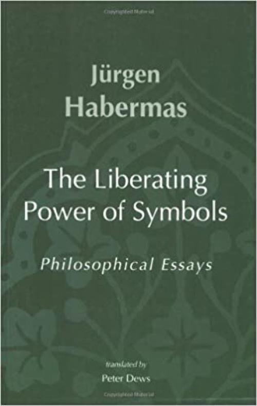 The Liberating Power of Symbols: Philosophical Essays (Studies in Contemporary German Social Thought)