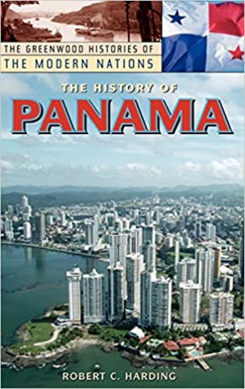 The History of Panama (The Greenwood Histories of the Modern Nations)