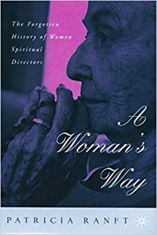 A Woman’s Way: The Forgotten History of Women Spiritual Directors