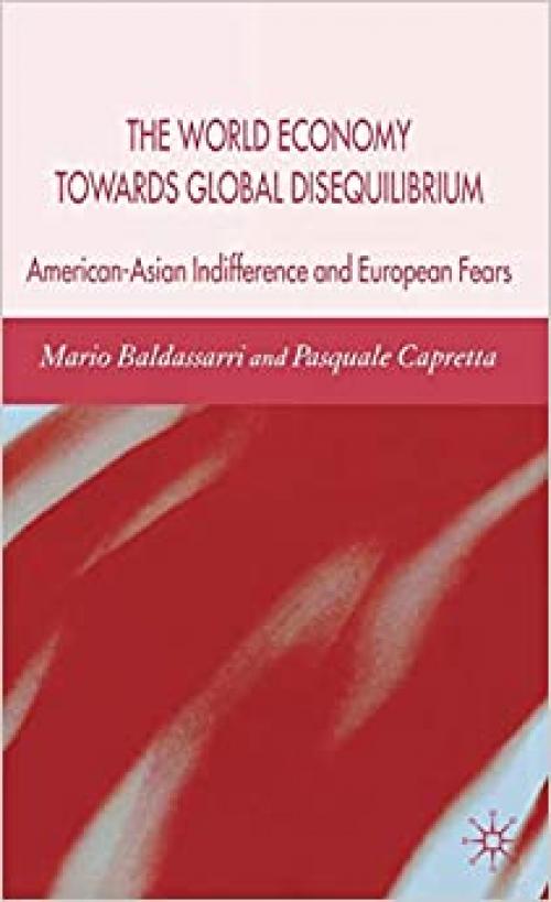 The World Economy Towards Global Disequilibrium: American-Asian Indifference and European Fears