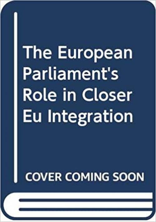 The European Parliament's Role in Closer Eu Integration