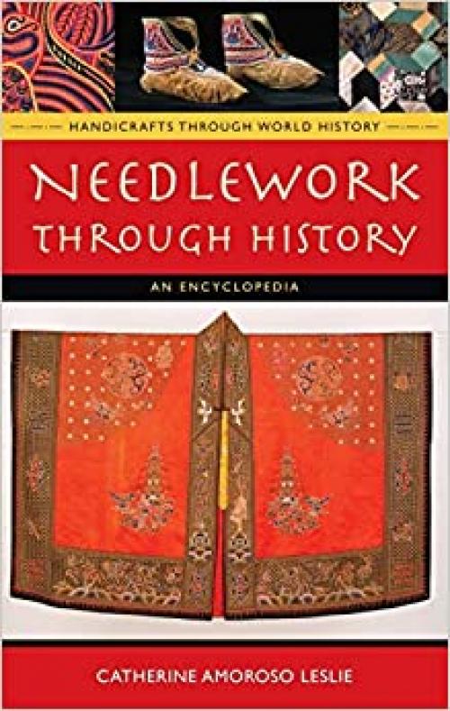 Needlework through History: An Encyclopedia (Handicrafts through World History)