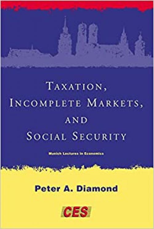 Taxation, Incomplete Markets, and Social Security (Munich Lectures)