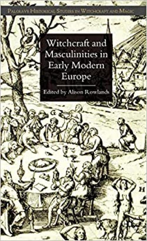 Witchcraft and Masculinities in Early Modern Europe (Palgrave Historical Studies in Witchcraft and Magic)