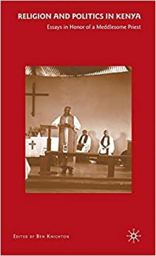 Religion and Politics in Kenya: Essays in Honor of a Meddlesome Priest